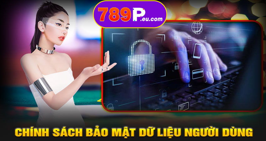 Chính sách bảo mật dữ liệu người dùng tại 789p