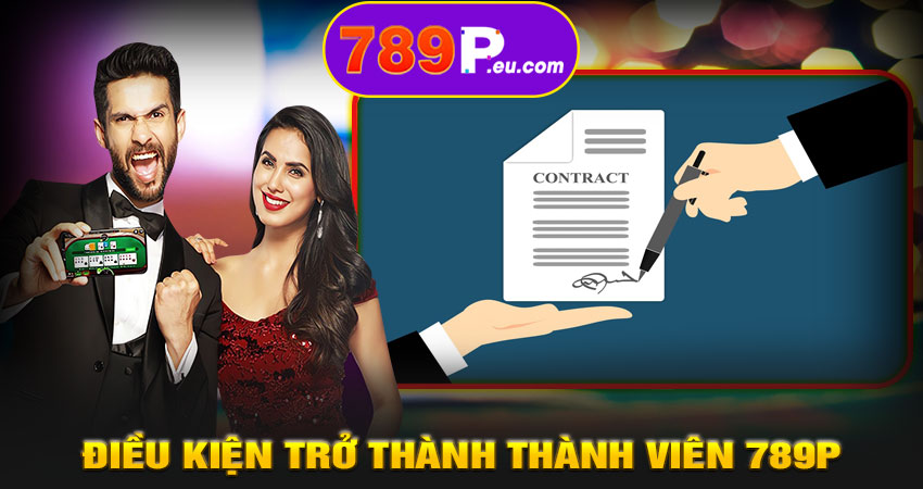 Điều kiện trở thành thành viên 789P