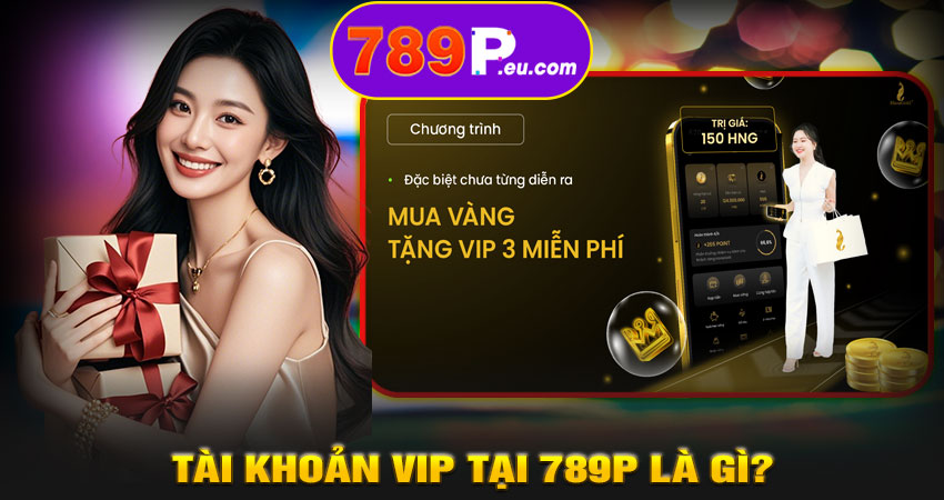 Tài khoản VIP tại 789P là gì?